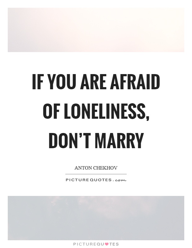 If you are afraid of loneliness, don't marry Picture Quote #1