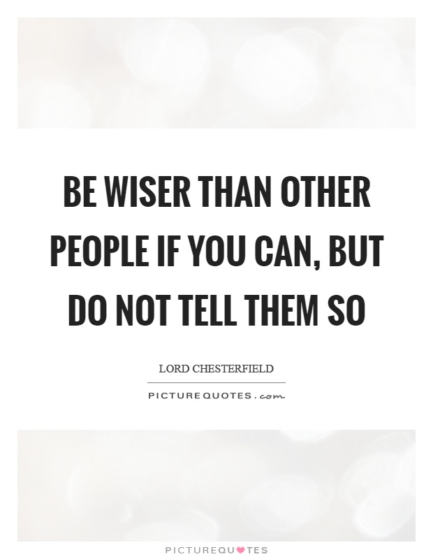 Be wiser than other people if you can, but do not tell them so Picture Quote #1