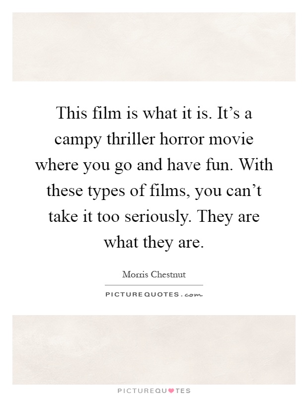 This film is what it is. It's a campy thriller horror movie where you go and have fun. With these types of films, you can't take it too seriously. They are what they are Picture Quote #1
