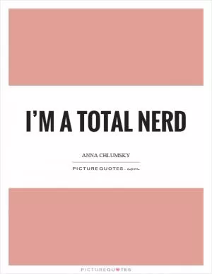 I’m a total nerd Picture Quote #1