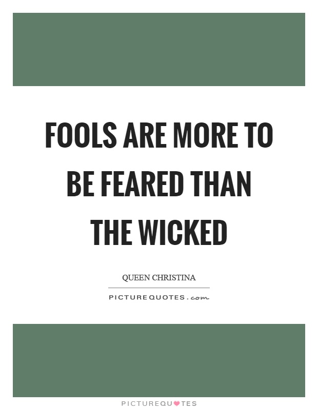 Fools are more to be feared than the wicked Picture Quote #1