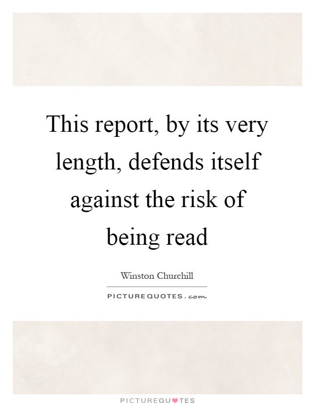 This report, by its very length, defends itself against the risk of being read Picture Quote #1