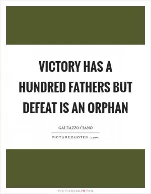 Victory has a hundred fathers but defeat is an orphan Picture Quote #1