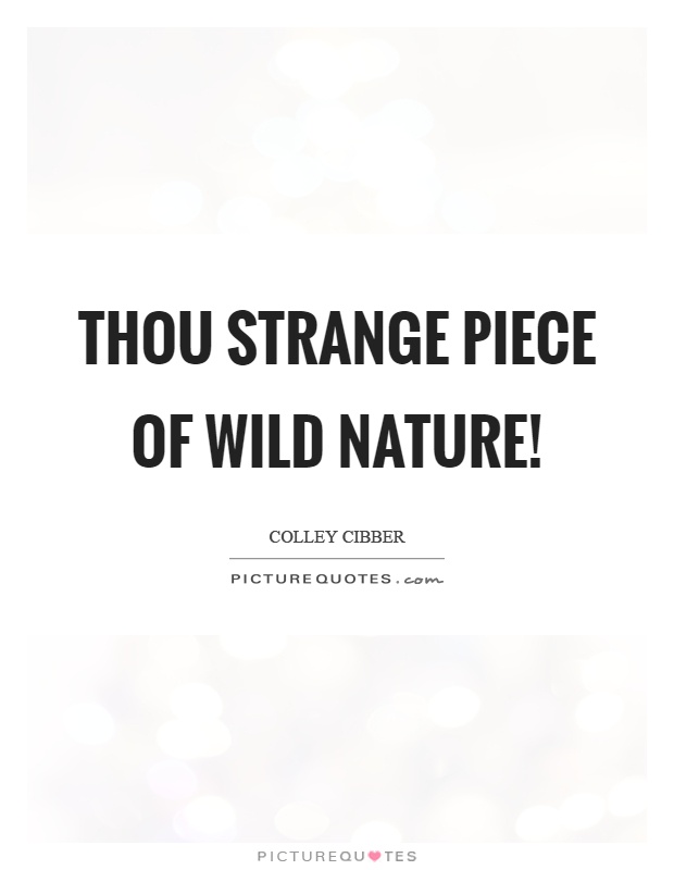 Thou strange piece of wild nature! Picture Quote #1