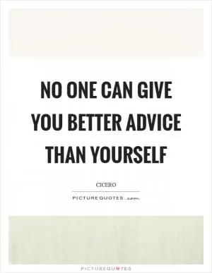 No one can give you better advice than yourself Picture Quote #1