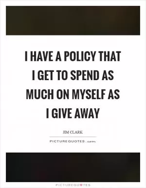 I have a policy that I get to spend as much on myself as I give away Picture Quote #1