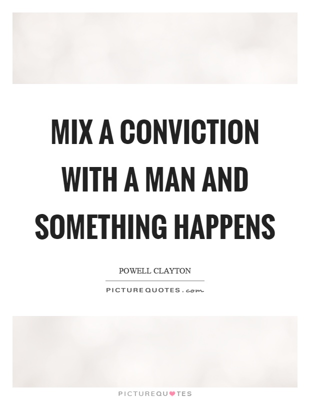 Mix a conviction with a man and something happens Picture Quote #1
