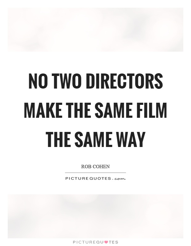 No two directors make the same film the same way Picture Quote #1