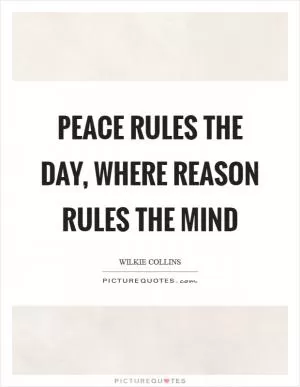 Peace rules the day, where reason rules the mind Picture Quote #1