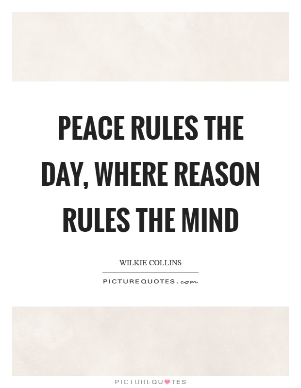 Peace rules the day, where reason rules the mind Picture Quote #1
