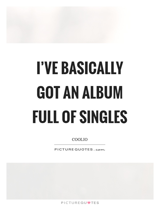 I've basically got an album full of singles Picture Quote #1
