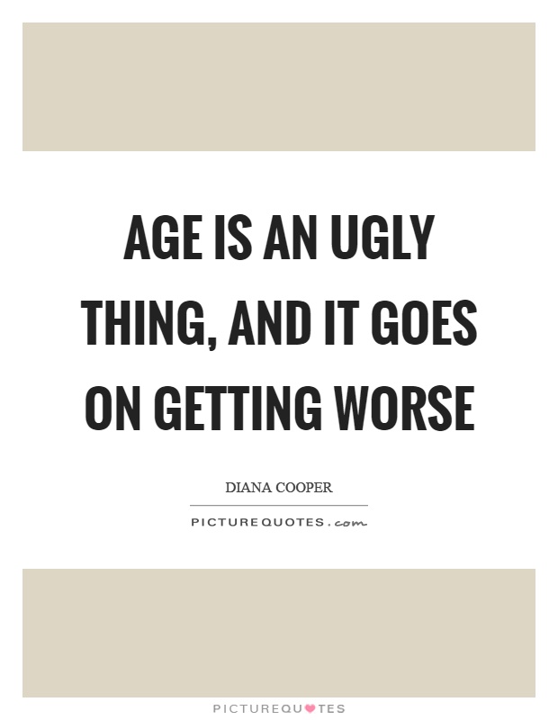 Age is an ugly thing, and it goes on getting worse Picture Quote #1