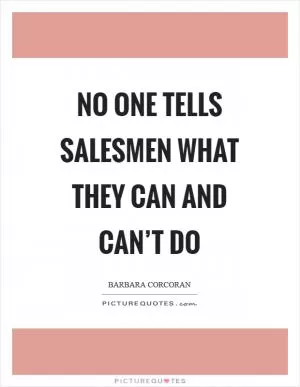 No one tells salesmen what they can and can’t do Picture Quote #1