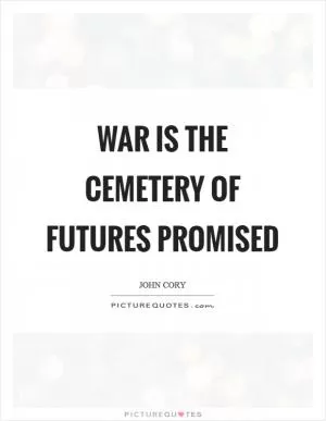War is the cemetery of futures promised Picture Quote #1