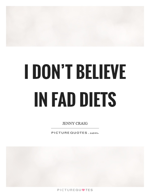 I don't believe in fad diets Picture Quote #1