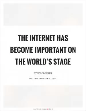The Internet has become important on the world’s stage Picture Quote #1