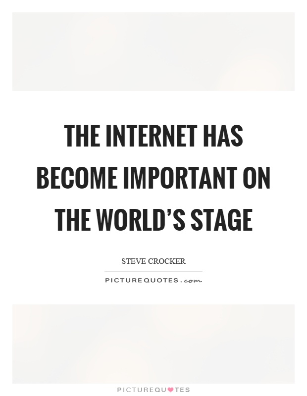 The Internet has become important on the world's stage Picture Quote #1