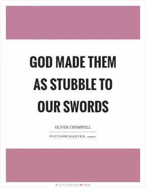 God made them as stubble to our swords Picture Quote #1