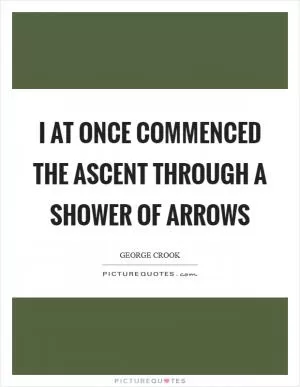 I at once commenced the ascent through a shower of arrows Picture Quote #1