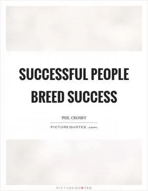 Successful people breed success Picture Quote #1