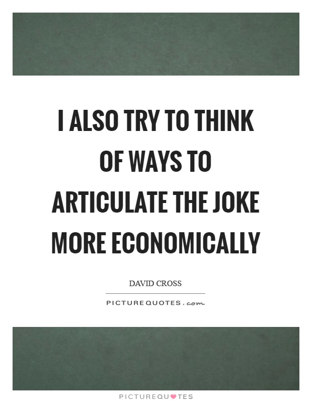 I also try to think of ways to articulate the joke more economically Picture Quote #1