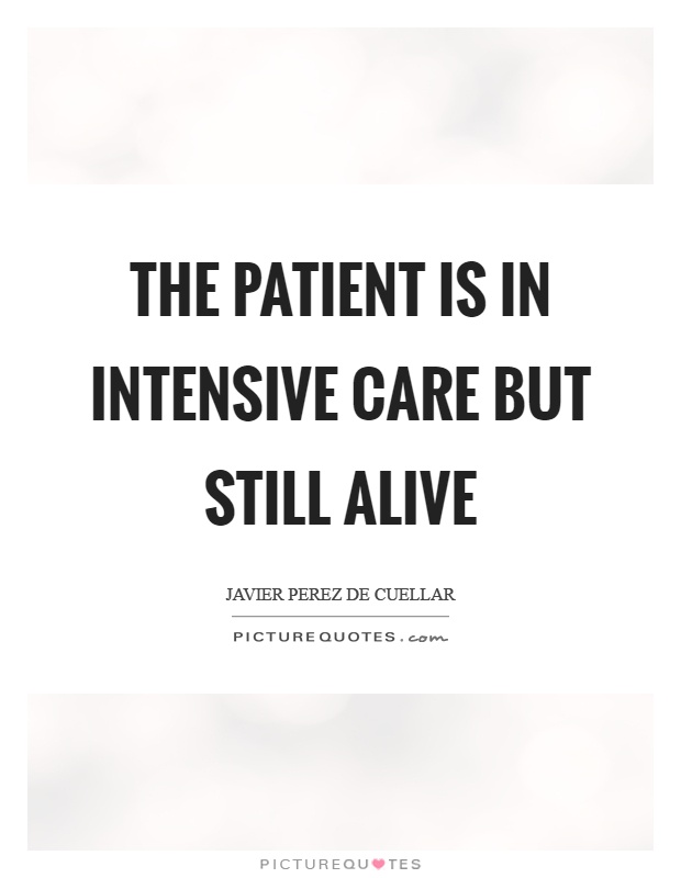 The patient is in intensive care but still alive Picture Quote #1