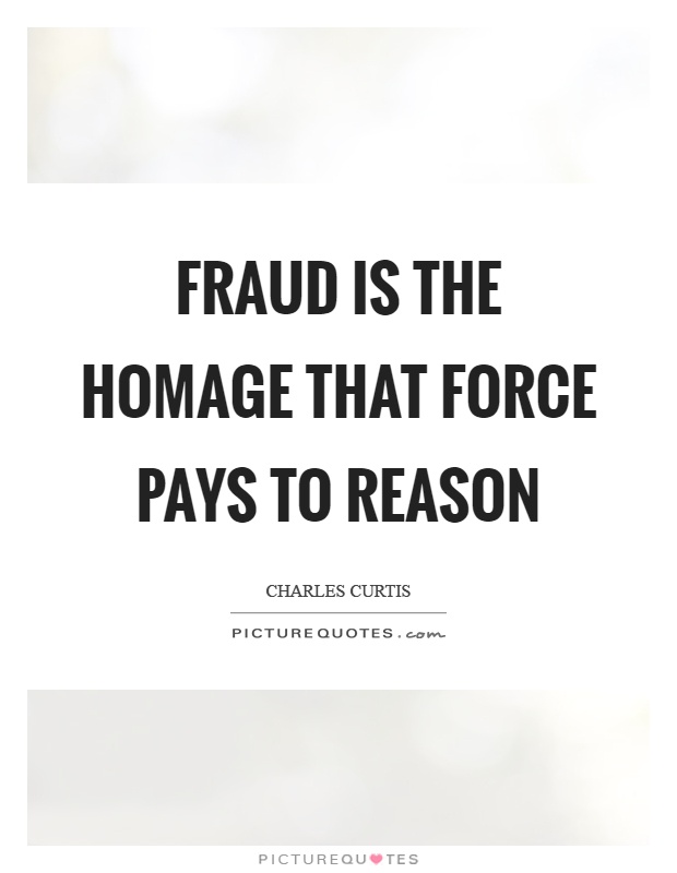 Fraud is the homage that force pays to reason Picture Quote #1