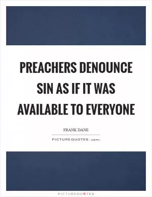 Preachers denounce sin as if it was available to everyone Picture Quote #1