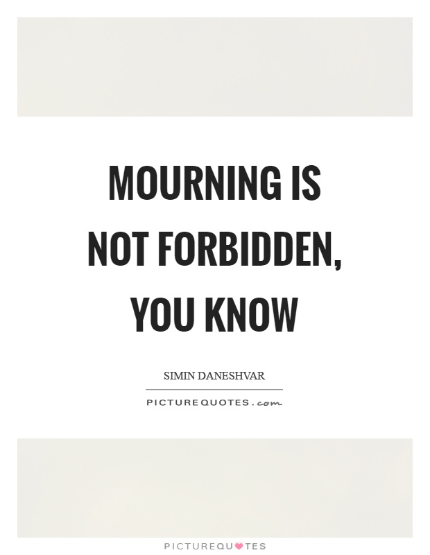 Mourning is not forbidden, you know Picture Quote #1