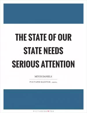 The state of our state needs serious attention Picture Quote #1