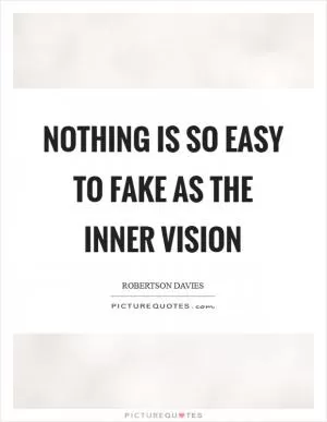 Nothing is so easy to fake as the inner vision Picture Quote #1