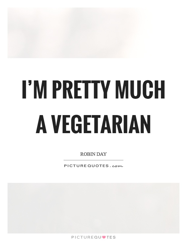 I'm pretty much a vegetarian Picture Quote #1