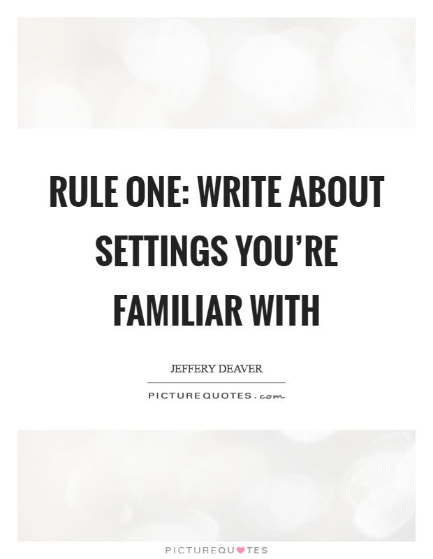 Rule one: Write about settings you're familiar with Picture Quote #1