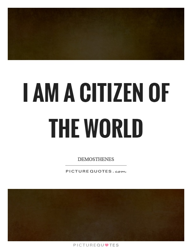 I am a citizen of the world Picture Quote #1