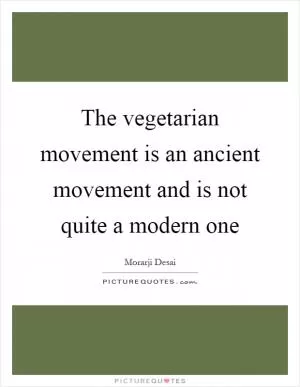 The vegetarian movement is an ancient movement and is not quite a modern one Picture Quote #1