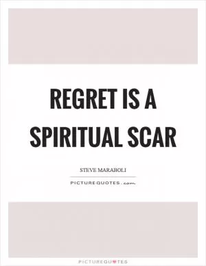 Regret is a spiritual scar Picture Quote #1