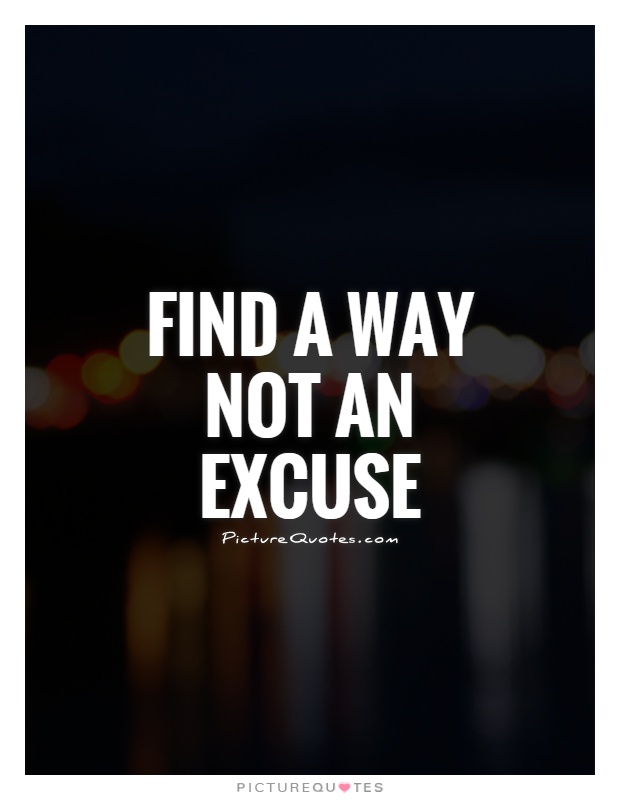 Find a way not an excuse Picture Quote #1