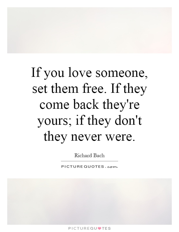 If you love someone, set them free. If they come back they're yours; if they don't they never were Picture Quote #1