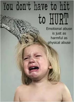 You don't have to hit to hurt. Emotional abuse is just as harmful as physical abuse Picture Quote #1