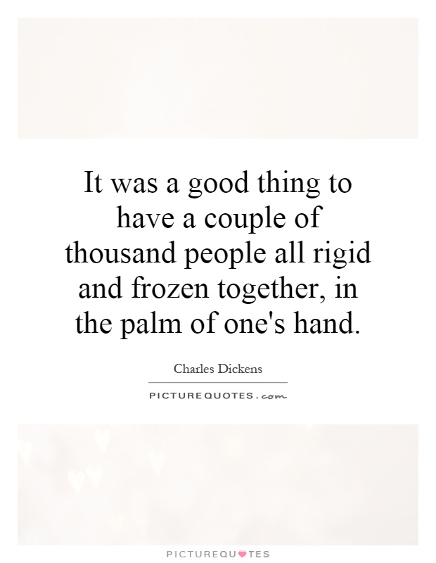 It was a good thing to have a couple of thousand people all rigid and frozen together, in the palm of one's hand Picture Quote #1