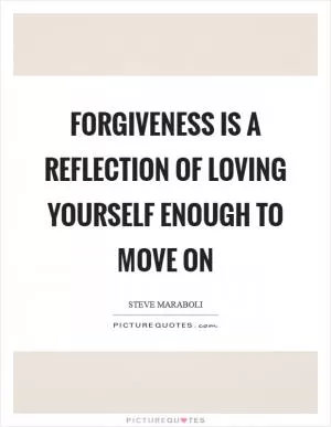 Forgiveness is a reflection of loving yourself enough to move on Picture Quote #1