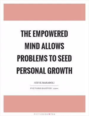 The empowered mind allows problems to seed personal growth Picture Quote #1