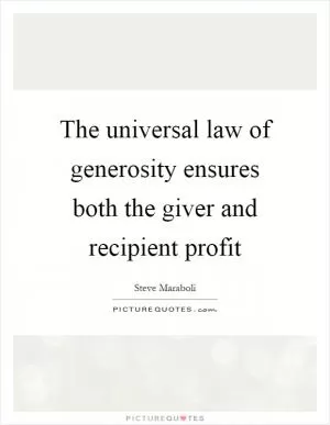 The universal law of generosity ensures both the giver and recipient profit Picture Quote #1