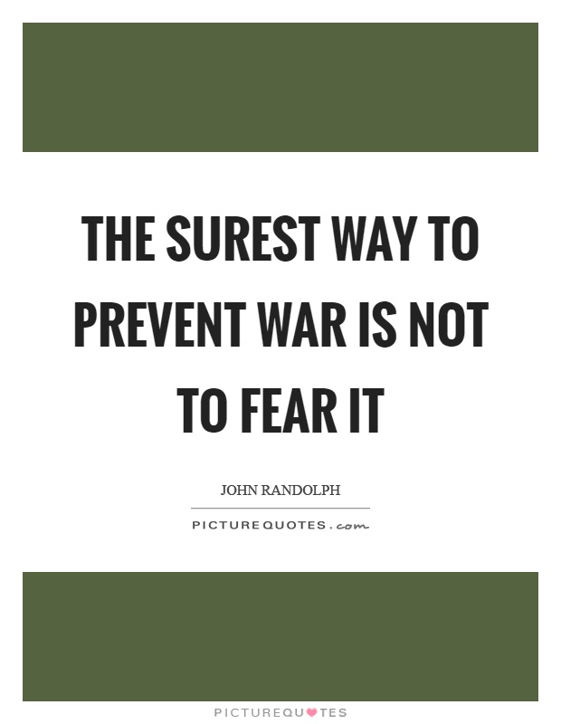 The surest way to prevent war is not to fear it Picture Quote #1
