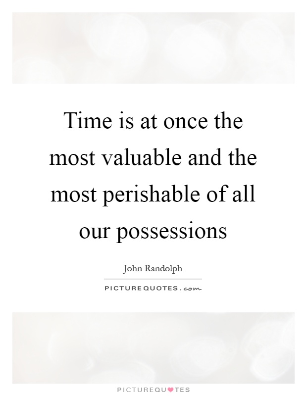 Time is at once the most valuable and the most perishable of all our possessions Picture Quote #1