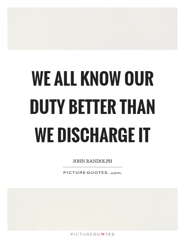 We all know our duty better than we discharge it Picture Quote #1