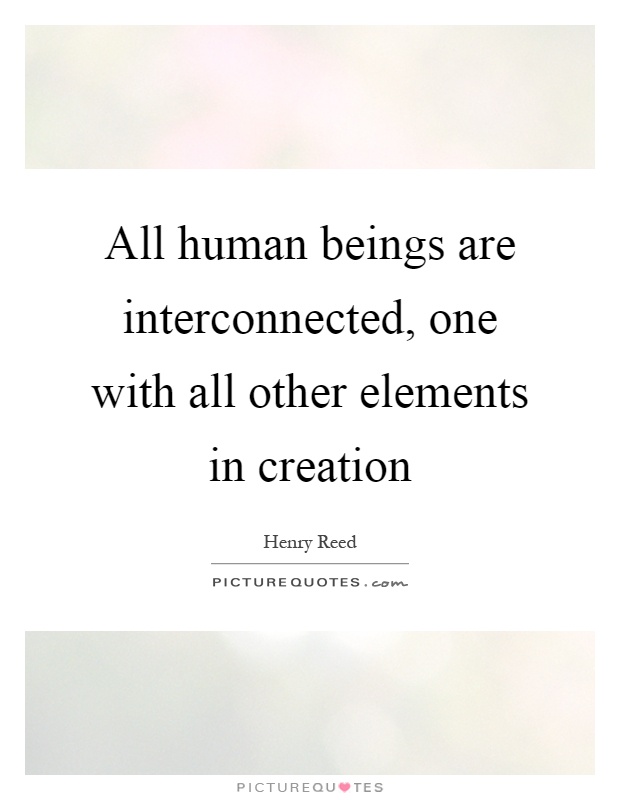 All human beings are interconnected, one with all other elements in creation Picture Quote #1