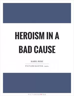 Heroism in a bad cause Picture Quote #1