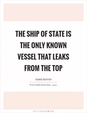 The ship of state is the only known vessel that leaks from the top Picture Quote #1