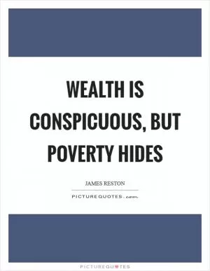 Wealth is conspicuous, but poverty hides Picture Quote #1